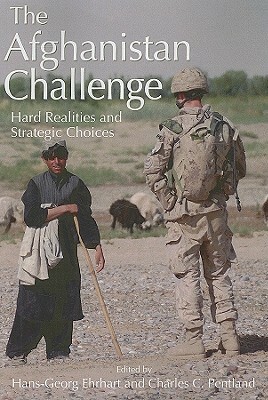 The Afghanistan Challenge: Hard Realities and Strategic Choices by Hans-Georg Ehrhart, Charles Pentland