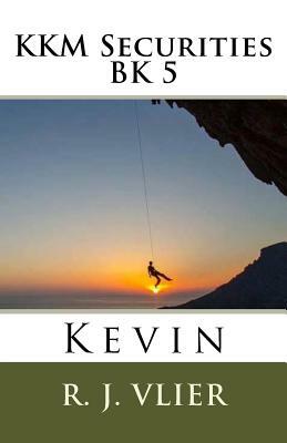 KKM Securities Kevin: Bk 5 by R. J. Vlier