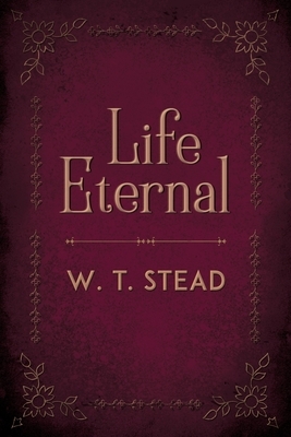 Life Eternal by William Thomas Stead