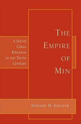 Empire of Min: A South China Kingdom of the Tenth Century by Edward Schafer