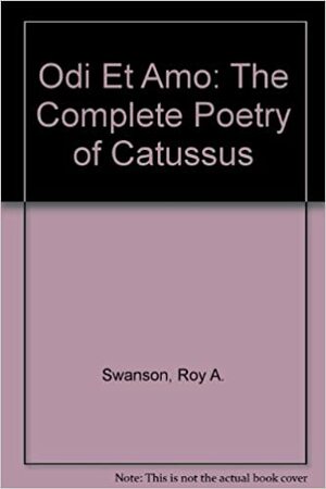 Catullus: The Complete Poetry of Catullus by Roy Arthur Swanson