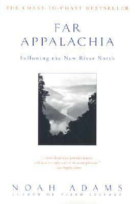 Far Appalachia: Following the New River North by Noah Adams