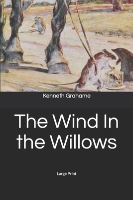 The Wind In the Willows: Large Print by Kenneth Grahame