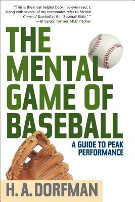 The Mental Game of Baseball: A Guide to Peak Performance by Karl Kuehl, H. a. Dorfman