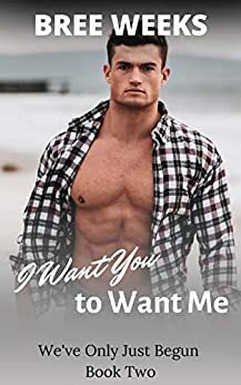 I Want You to Want Me by Bree Weeks