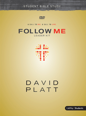 Follow Me - Teen Bible Study Leader Kit: A Call to Die. a Call to Live. by David Platt