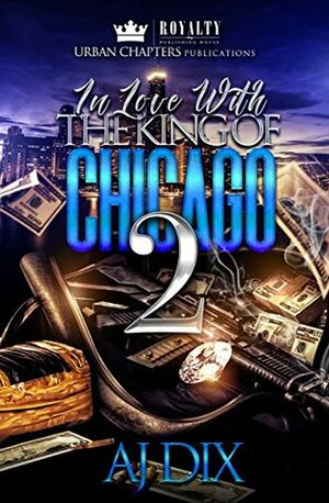 In Love With The King Of Chicago 2 by A.J. Dix