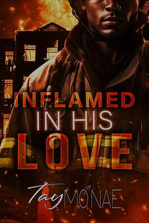 Inflamed In His Love by Tay Mo'Nae