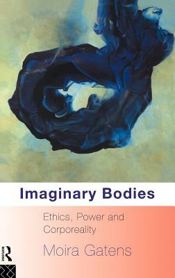 Imaginary Bodies: Ethics, Power and Corporeality by Moira Gatens