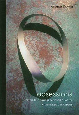 Obsessions with the Sino-Japanese Polarity in Japanese Literature by Atsuko Sakaki