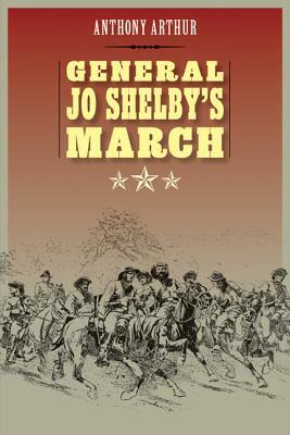 General Jo Shelby's March by Anthony Arthur