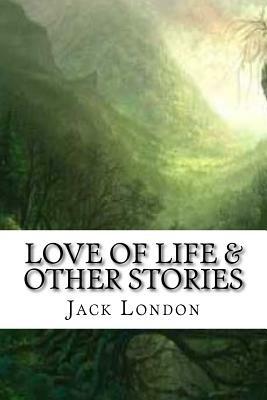 Love of Life & Other Stories by Jack London