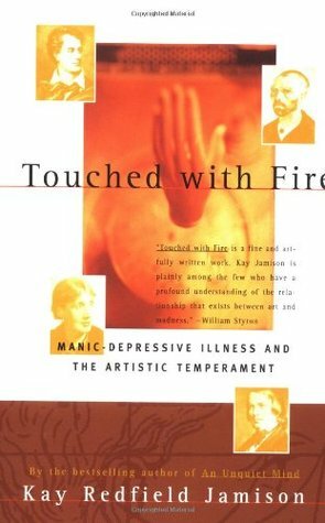 Touched with Fire: Manic-depressive Illness & the Artistic Temperament by Kay Redfield Jamison