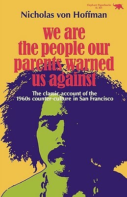 We Are the People Our Parents Warned Us Against by Nicholas Von Hoffman
