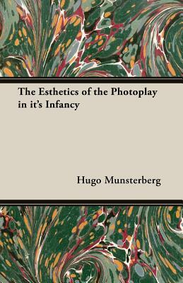 The Esthetics of the Photoplay in it's Infancy by Hugo Munsterberg