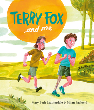Terry Fox and Me by Mary Beth Leatherdale