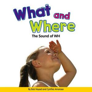 What and Where: The Sound of Wh by Cynthia Amoroso, Bob Noyed