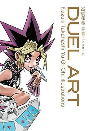 Duel Art: Kazuki Takahashi Yu-Gi-Oh! Illustrations by Kazuki Takahashi