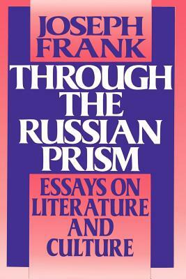 Through the Russian Prism: Essays on Literature and Culture by Joseph Frank