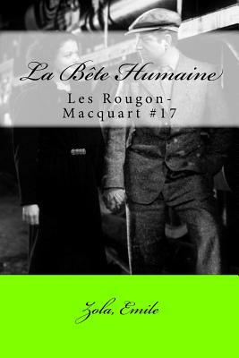 La Bete Humaine: Les Rougon-Macquart #17 by Émile Zola