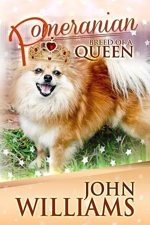 Pomeranian Breed of A Queen by John Williams