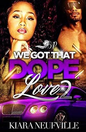 We Got That Dope Love 2 by Kiara Neufville, Kiara Neufville