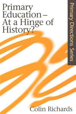 Primary Education at a Hinge of History by Colin Richards