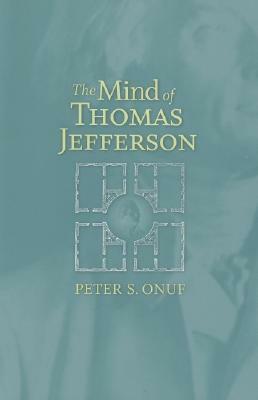 The Mind of Thomas Jefferson by Peter S. Onuf
