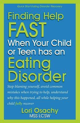 Finding Help Fast When Your Child or Teen Has An Eating Disorder by Jean Boles, Lori Osachy Mss