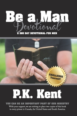 Be a Man, Devotional: A 365 Day Devotional for Men by Thomas Nelson, P. K. Kent, Got Questions