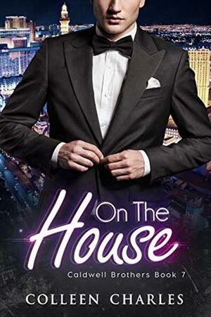 On The House (Caldwell Brothers Book 7) by Colleen Charles