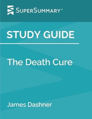 Study Guide: The Death Cure by James Dashner (SuperSummary) by SuperSummary