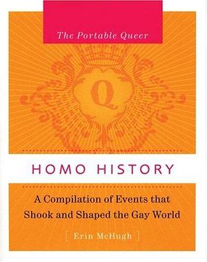 Homo History: A Compilation of Events that Shook and Shaped the Gay World by Erin McHugh