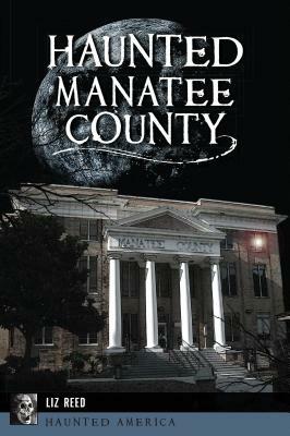 Haunted Manatee County by Liz Reed