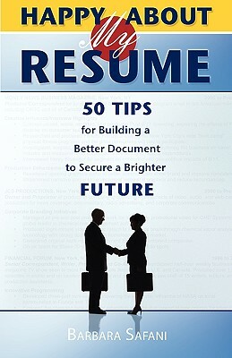 Happy About My Resume: 50 Tips for Building a Better Document to Secure a Brighter Future by Barbara Safani