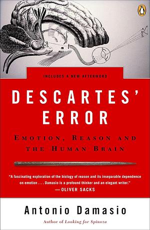 Descartes' Error: Emotion, Reason, and the Human Brain by Antonio Damasio