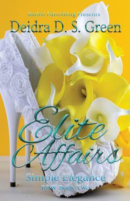 Elite Affairs II: Simple Elegance by Deidra D. S. Green