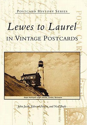 Lewes to Laurel: In Vintage Postcards by Neal Boyle, Edward Fowler, John Jacob