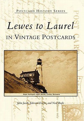 Lewes to Laurel: In Vintage Postcards by John Jacob, Edward Fowler, Neal Boyle