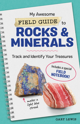 My Awesome Field Guide to Rocks and Minerals: Track and Identify Your Treasures by Gary Lewis