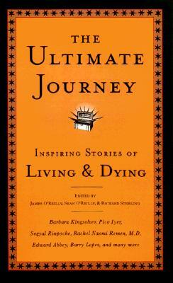 The Ultimate Journey: Inspiring Stories of Living and Dying by 
