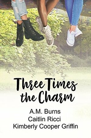 Three Times the Charm by A.M. Burns, Kimberly Cooper Griffin, Caitlin Ricci
