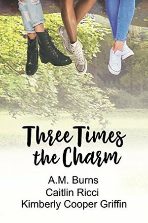 Three Times the Charm by Kimberly Cooper Griffin, Caitlin Ricci, A.M. Burns