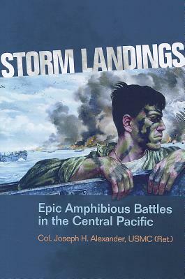 Storm Landings: Epic Amphibious Battles in the Central Pacific by Joseph H. Alexander