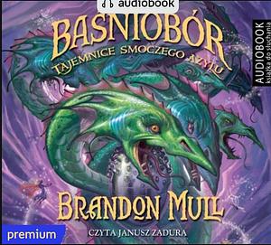 Baśniobór Tajemnice smoczego azylu by Brandon Mull