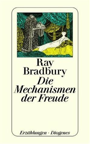 Die Mechanismen der Freude by Peter Naujack, Ray Bradbury