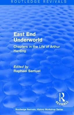 East End Underworld (1981): Chapters in the Life of Arthur Harding by 