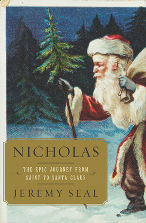 Nicholas: The Epic Journey from Saint to Santa Claus by Jeremy Seal