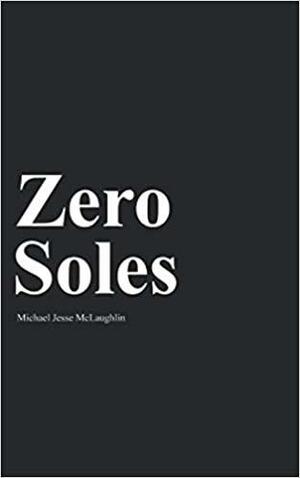 Zero Soles by Michael McLaughlin