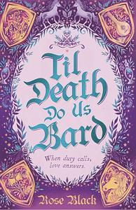 Til Death Do Us Bard by Rose Black